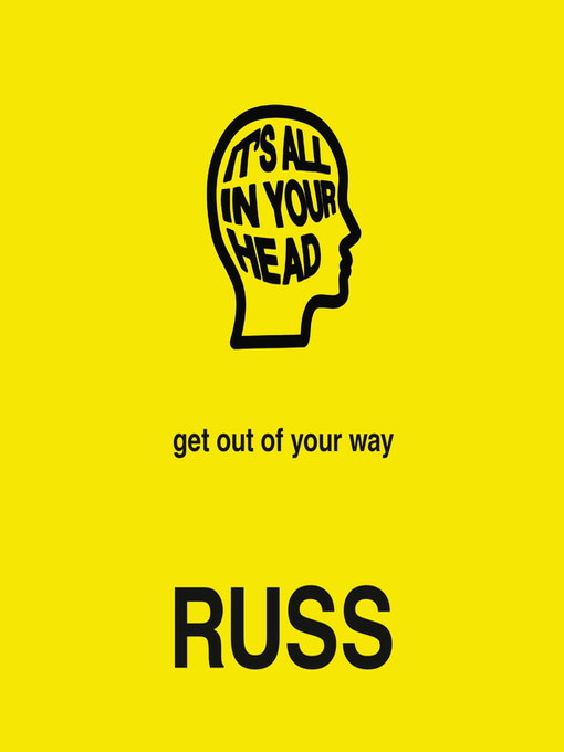 Title details for IT'S ALL IN YOUR HEAD by Russ - Wait list